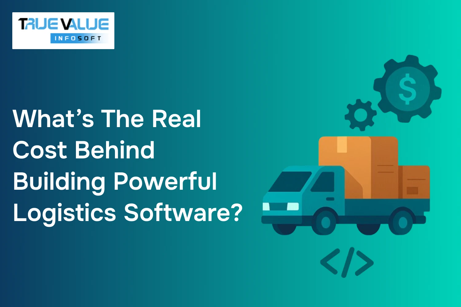What's the Real Cost Behind Building Powerful Logistics Software?